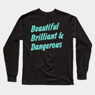 Beautiful Brilliant Dangerous Long Sleeve T-Shirt